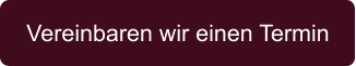 Vereinbaren wir einen Termin